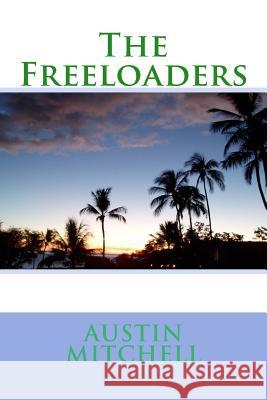 The Freeloaders MR Austin G. Mitchell 9781978381612 Createspace Independent Publishing Platform