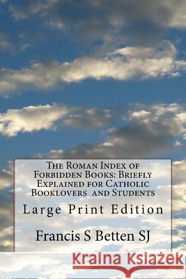 The Roman Index of Forbidden Books: Briefly Explained for Catholic Booklovers and Students: Large Print Edition Francis S. Bette Melvin H. Waller 9781978383388