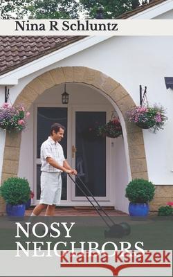 Nosy Neighbors Nina R Schluntz 9781978383487 Createspace Independent Publishing Platform