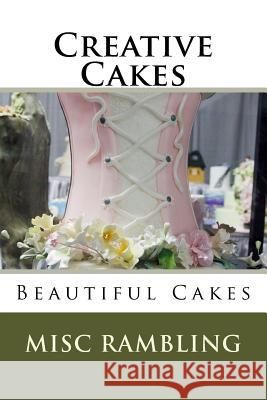 Creative Cakes: Beautiful Cakes Misc Rambling 9781978384361 Createspace Independent Publishing Platform