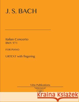 Italian Concerto: Urtext with fingering Shevtsov, Victor 9781978386174 Createspace Independent Publishing Platform