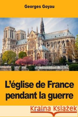 L'église de France pendant la guerre Goyau, Georges 9781978387607