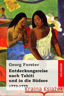 Entdeckungsreise nach Tahiti und in die Südsee: 1772-1775 Forster, Georg 9781978390263