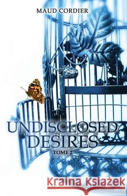 Undisclosed Desires: Tome 2 Maud Cordier, Laly Wade 9781978392328 Createspace Independent Publishing Platform