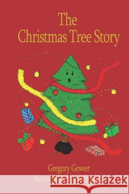 The Christmas Tree Story Gregory Gower 9781978393929 Createspace Independent Publishing Platform