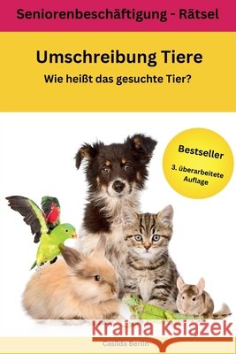 Umschreibung Tiere - Wie heißt das gesuchte Tier?: Seniorenbeschäftigung Rätsel Berlin, Casilda 9781978395756 Createspace Independent Publishing Platform