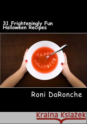 31 Frighteningly Fun Halloween Recipes Roni Daronche 9781978396715