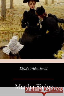Elsie's Widowhood Martha Finley 9781978396982