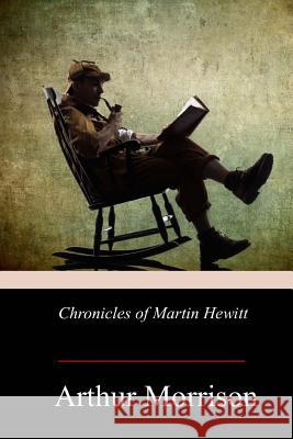 Chronicles of Martin Hewitt Arthur Morrison 9781978397026 Createspace Independent Publishing Platform