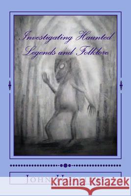 Investigating Haunted Legends & Folklore John Holliday 9781978397163
