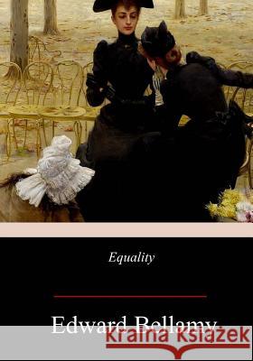 Equality Edward Bellamy 9781978399693 Createspace Independent Publishing Platform