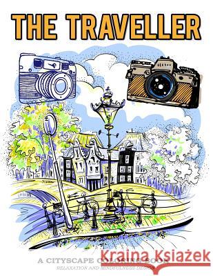 The Traveller A Cityscape Coloring Book Relaxation And Mindfulness Design: Vintage Camera and Famous cityscape Image to Color V. Art 9781978400214 Createspace Independent Publishing Platform