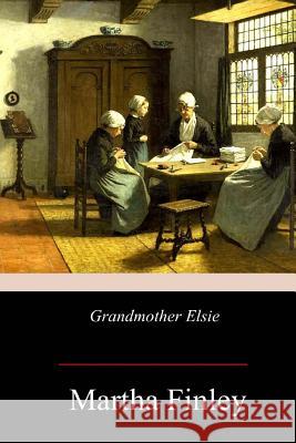 Grandmother Elsie Martha Finley 9781978400320 Createspace Independent Publishing Platform