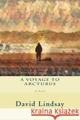 A Voyage to Arcturus David Lindsay 9781978401419 Createspace Independent Publishing Platform