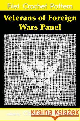 Veterans of Foreign Wars Panel Filet Crochet Pattern: Complete Instructions and Chart Adaline Abington Claudia Botterweg 9781978402492