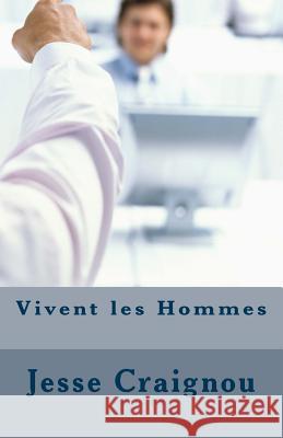 Vivent les Hommes: Vivent les Hommes Craignou, Jesse 9781978403505 Createspace Independent Publishing Platform