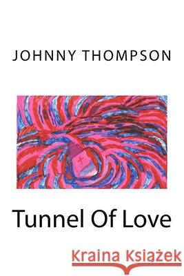 Tunnel Of Love Johnny Thompson 9781978403512 Createspace Independent Publishing Platform