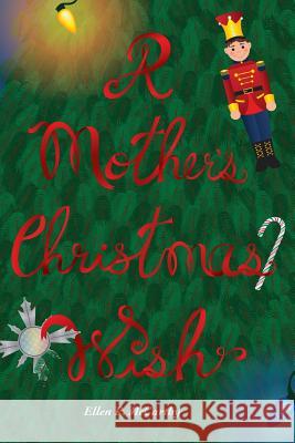 A Mother's Christmas Wish MS Ellen P. McCarthy 9781978403710 Createspace Independent Publishing Platform