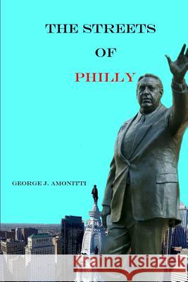 Streets of Philly George J. Amonitti 9781978406858 Createspace Independent Publishing Platform