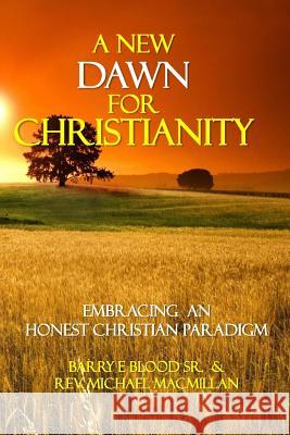 A New Dawn for Christianity: Embracing an Honest Christian Paradigm MacMillan, Micheal 9781978411012