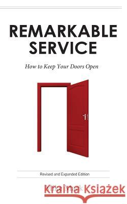Remarkable Service: How to Keep Your Doors Open Mike Mac 9781978413252 Createspace Independent Publishing Platform