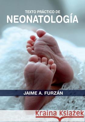 Texto Practico de Neonatologia Dr Jaime Furzan 9781978422346 Createspace Independent Publishing Platform