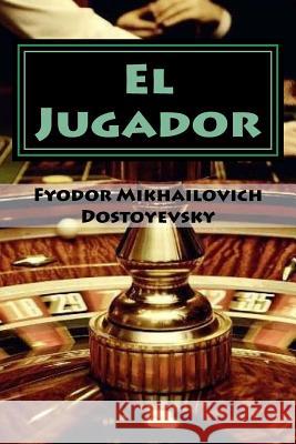 El Jugador Fyodor Mikhailovich Dostoyevsky Jv Editors 9781978423152 Createspace Independent Publishing Platform