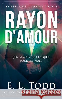 Rayon d'Amour Todd, E. L. 9781978427822 Createspace Independent Publishing Platform