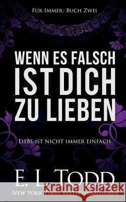 Wenn es falsch ist dich zu lieben Todd, E. L. 9781978427877 Createspace Independent Publishing Platform