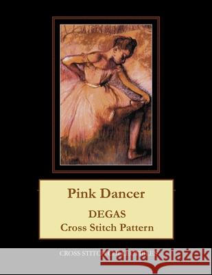 Pink Dancer: Degas Cross Stitch Pattern Cross Stitch Collectibles Kathleen George 9781978427891 Createspace Independent Publishing Platform