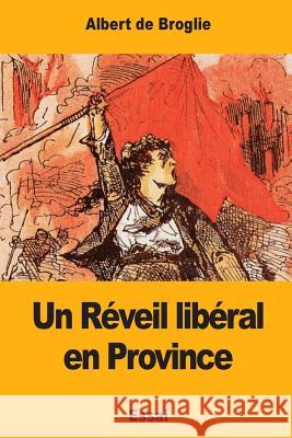 Un Réveil libéral en Province De Broglie, Albert 9781978429048 Createspace Independent Publishing Platform