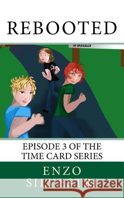 Rebooted: Episode 3 of the Time Card Series Enzo Silvestri 9781978430280 Createspace Independent Publishing Platform