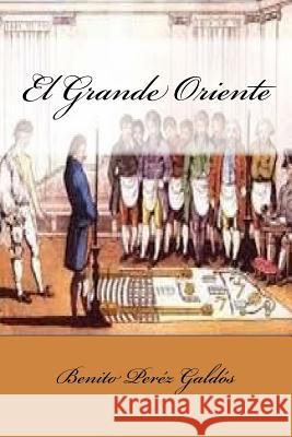 El Grande Oriente Benito Pere Gustavo J. Sanchez 9781978431317 Createspace Independent Publishing Platform