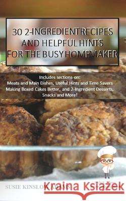 30 2-Ingredient Recipes: and Helpful Tips for the Busy Homemaker Adams, Susie Kinslow 9781978433069