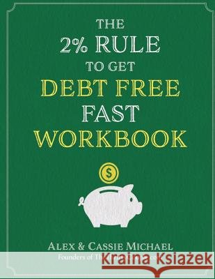 The 2% Rule To Get Debt Free Fast Workbook Alex and Cassie Michael 9781978433212
