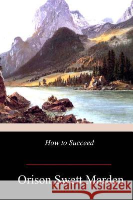 How to Succeed Orison Swett Marden 9781978433991