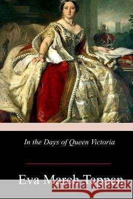 In the Days of Queen Victoria Eva March Tappan 9781978434103 Createspace Independent Publishing Platform