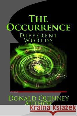 The Occurrence: Difference Worlds Donald James Quinney Ryne Blake Sullivan 9781978434677 Createspace Independent Publishing Platform