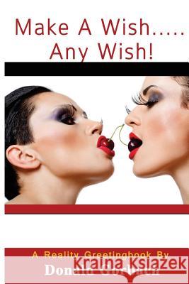 Make a Wish....Any Wish! Donald Gorbach 9781978435049 Createspace Independent Publishing Platform