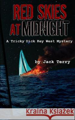 Red Skies At Midnight: A Tricky Dick Key West Mystery Terry, Jack A. 9781978435919