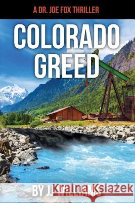 Colorado Greed J. J. Williams 9781978438323 Createspace Independent Publishing Platform