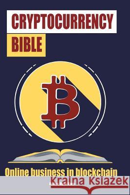 The Cryptocurrency Bible: Ultimate Guide to Understanding Cryptocurrency, Blockc Ryam Blum 9781978438699 Createspace Independent Publishing Platform