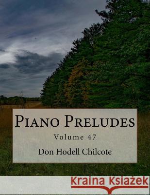 Piano Preludes Volume 47 Don Hodell Chilcote 9781978440579 Createspace Independent Publishing Platform