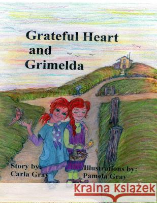 Grateful Heart and Grimelda MS Carla E. Gray MS Pamela S. Gray 9781978443013