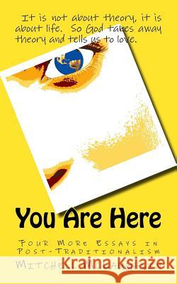 You Are Here: Four More Essays in Post-Traditionalism Mitchell McLaughlin 9781978443273