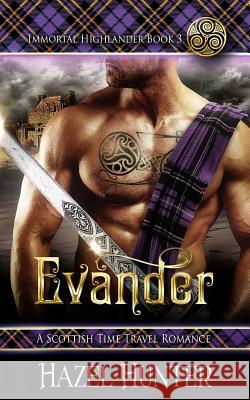 Evander (Immortal Highlander Book 3): A Scottish Time Travel Romance Hazel Hunter 9781978447097 Createspace Independent Publishing Platform