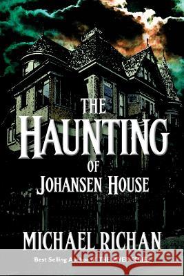 The Haunting of Johansen House Michael Richan 9781978450547 Createspace Independent Publishing Platform