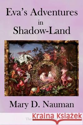 Eva's Adventures in Shadow-Land Mary D. Nauman 9781978452329