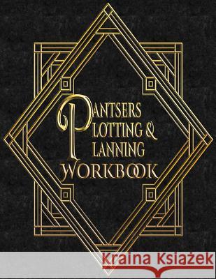 Pantsers Plotting & Planning Workbook 46 Deena Rae Schoenfeldt Tiffany M. Fox 9781978455108 Createspace Independent Publishing Platform