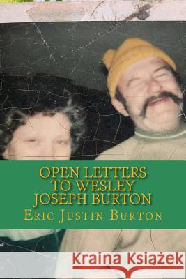 Open Letters to Wesley Joseph Burton Eric Justin Burton 9781978455498 Createspace Independent Publishing Platform